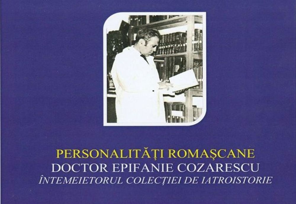 Simpozionul "Personalități romașcane – dr. Epifanie Cozarescu, întemeietorul colecției de iatroistorie", miercuri la Roman